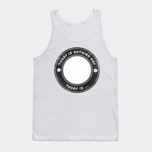 Today is Nothing Day Tank Top